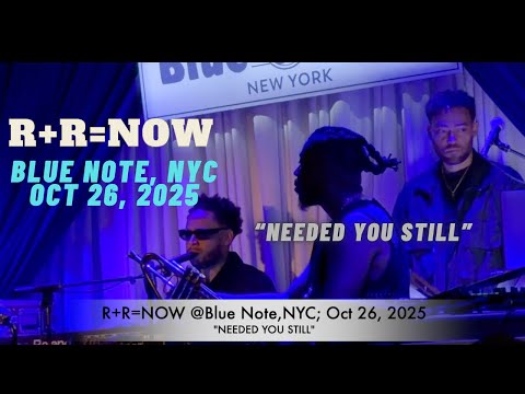 R+R=NOW performs "Needed You Still" LIVE @ Blue Note, NYC; Oct 26, 2025.  Reunited after 7 years!