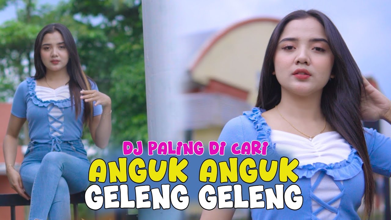 DJ ANGUK ANGUK GELENG GELENG - PALING DI CARI