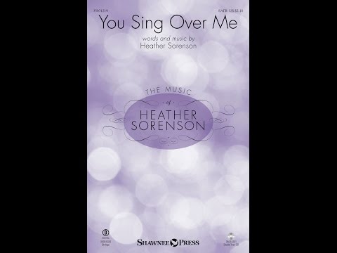 YOU SING OVER ME (SATB Choir) - Heather Sorenson