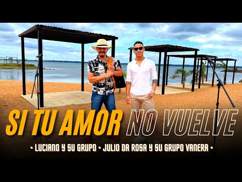 SI TU AMOR NO VUELVE - Luciano y su grupo ft Julio da rosa