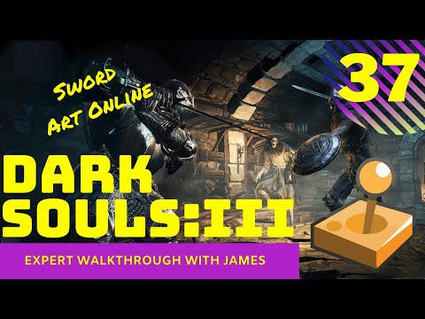 Dark Souls 3   Expert Walkthrough with James   PT37   Sword Art Online