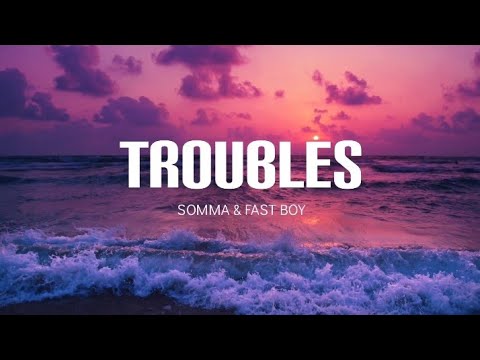 Troubles - SOMMA & FAST BOY (Lyrics video)