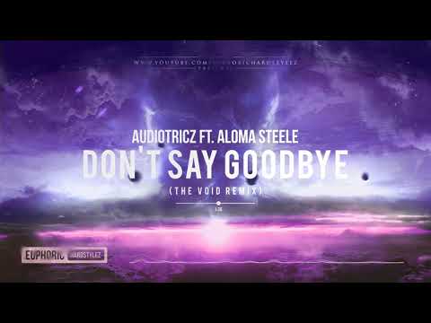 Audiotricz ft. Aloma Steele - Don't Say Goodbye (The Void Remix) [Free Release]