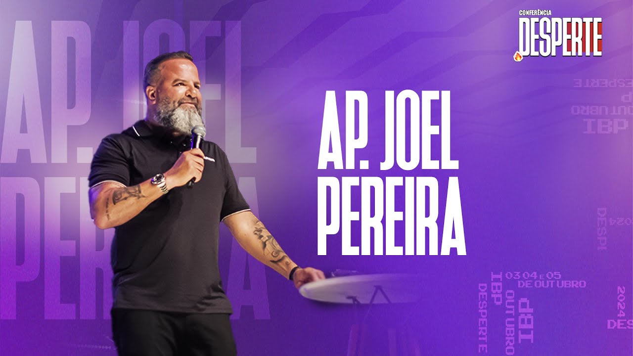 CONFERÊNCIA DESPERTE  |  AP. JOEL PEREIRA  |  SESSÃO 03