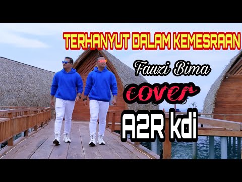 TERHANYUT DALAM KEMESRAAN cover by [A2R KDI]