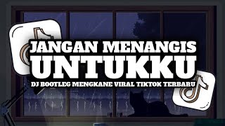 Download lagu DJ JANGAN MENANGIS UNTUKKU || [BOOTLEG] MENGKANE VIRAL TIKTOK TERBARU mp3