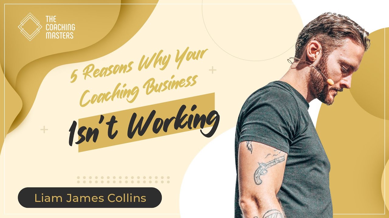 5 Reasons Why Your Coaching Business Isn’t Working | The Coaching Masters