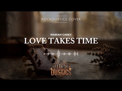 Love Takes Time - Mariah Carey (Rockoustics Acoustic Rock Cover)