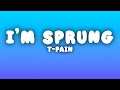 T Pain I M Sprung Lyrics