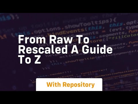 from raw to rescaled a guide to z