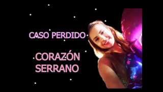 CASO PERDIDO - CORAZÓN SERRANO PRIMICIA SETIEMBRE 2015 CON LETRAS