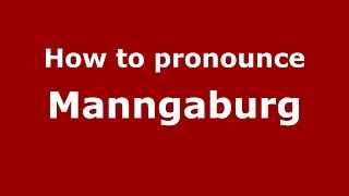 How to pronounce Manngaburg
