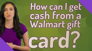 How can I get cash from a Walmart gift card?