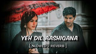 Download lagu Yeh Dil Aashiqana | Slowed & Reverb mp3