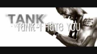 Tank- I hate you