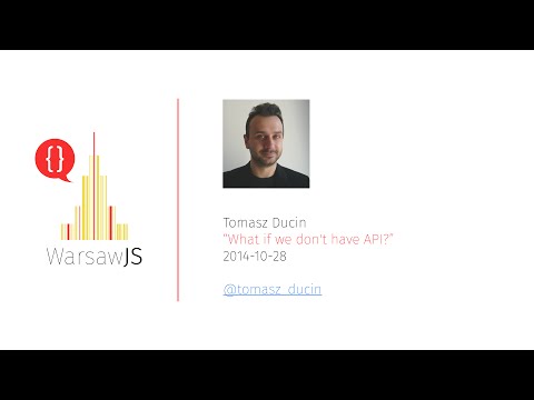 Tomasz Ducin: What if we don't have API?  - 2014-10-28 - WarsawJS #2