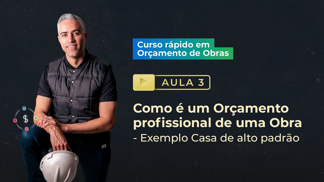 Aula 3 - Como é um Orçamento profissional de uma Obra - Curso rápido em Orçamento de Obras
