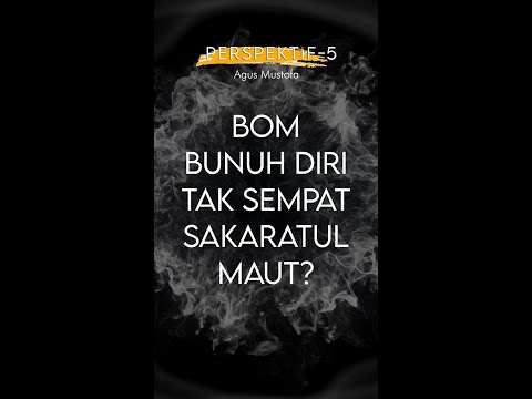 PERSPEKTIF Eps. 5 - BOM BUNUH DIRI TAK SEMPAT SAKARATUL MAUT?