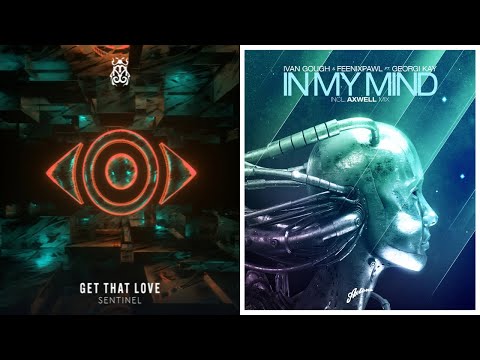 Sentinel, Ivan Gough, Feenixpawl, Georgi Kay - Get That Love x In My Mind (Sentinel Extended Mashup)