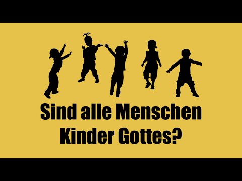 Sind alle Menschen Kinder Gottes?