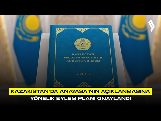 Kazakistan’da Anayasa’nın açıklanmasına yönelik Eylem Planı onaylandı