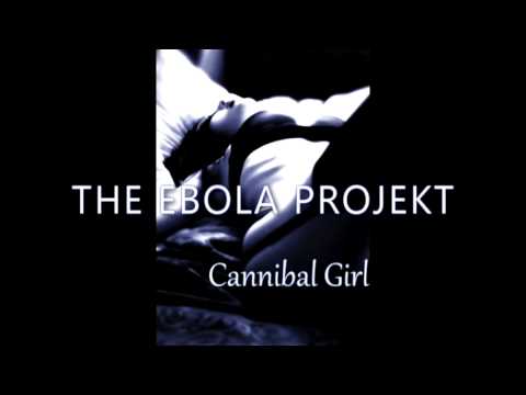 The Ebola ProJeKt - Cannibal Girl