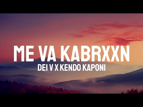 Dei V & Kendo Kaponi - ME VA KABRXXN (Letra/Lyrics)
