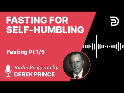 Fasting Part 1 of 5   Fasting for Self Humbling   Derek Prince