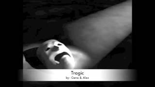 Tragic - Gene &amp; Alex (Grieves Original)