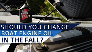 Should I Change My Boat Engine Oil in the Fall