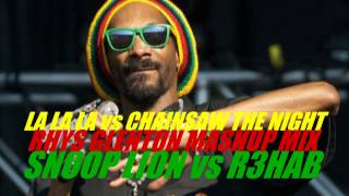 La La La vs Chainsaw The Night (Rhys Glenton Mashup Mix) - Snoop Lion vs R3hab