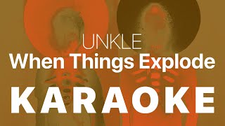 UNKLE - When Things Explode KARAOKE