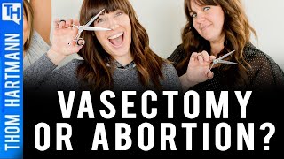 Should Vasectomies Be Mandatory Until Abortion Rights Restored?