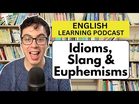 What Are Idioms, Euphemisms, and Slang? And Should You Learn Them?