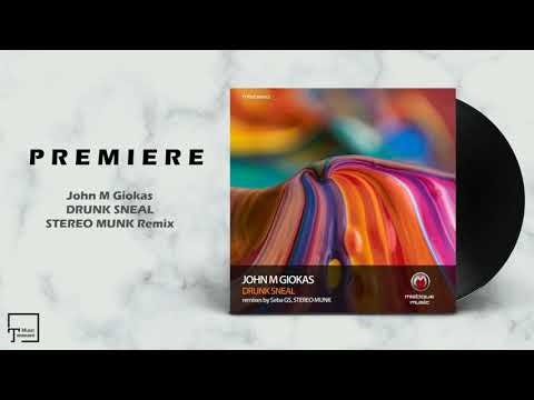 PREMIERE: John M Giokas - Drunk Sneal (STEREO MUNK Remix) [MISTIQUE MUSIC]