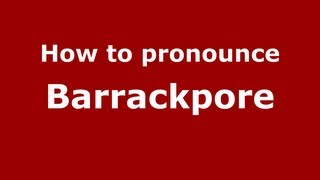 How to pronounce Barrackpore