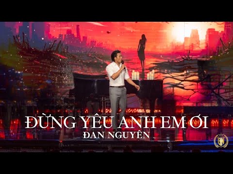 ĐỪNG YÊU ANH EM ƠI | ĐAN NGUYÊN 