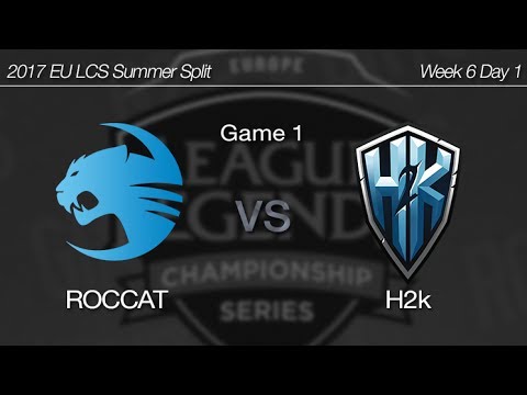 [ ROCCAT vs H2K ] Game 1 - 2017 EU LCS Summer Week 6 Day 1 170714