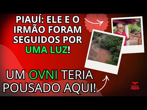 PIAUÍ: ELES FORAM SEGUIDOS POR UMA LUZ/ UM OVNI TERIA POUSADO AQUI!