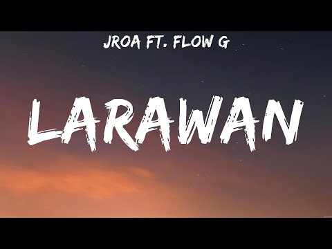 JRoa ft. Flow G - LARAWAN (Lyrics)