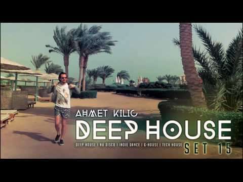 DEEP HOUSE SET 15 - AHMET KILIC mix