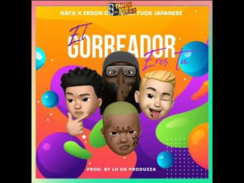 RAYX, EKSON GREY, EL TUOX & JAPANESE - EL GORREADOR ERES TU