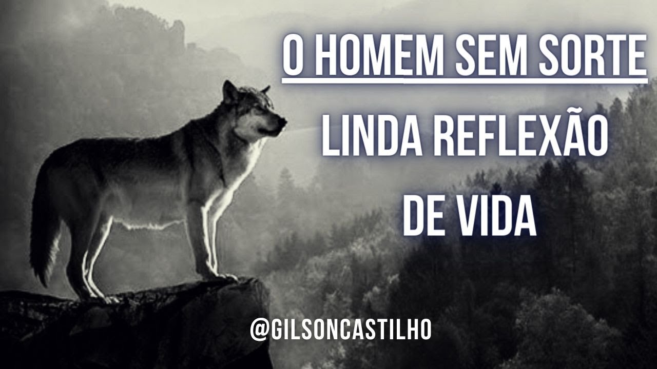 O HOMEM SEM SORTE - LINDA REFLEXÃO DE VIDA - GILSON CASTILHO