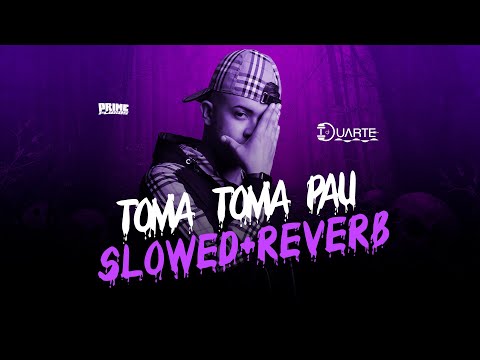 Toma Toma Pau ( SLOWED + REVERB ) MC Gw, DJ Duarte, DJ TN Beat, DJ TS, DJ Dédda, Djay Vmc