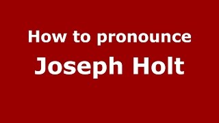 How to pronounce Joseph Holt
