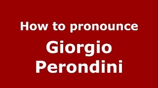 How to pronounce Giorgio Perondini
