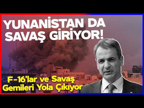 SON DAKİKA! YUNANİSTAN DA SAVAŞA GİRDİ! F-16'lar ve Savaş Gemileri Yola Çıkıyor