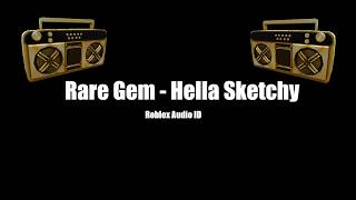 Rare Gem - Hella Sketchy (Roblox Audio ID)