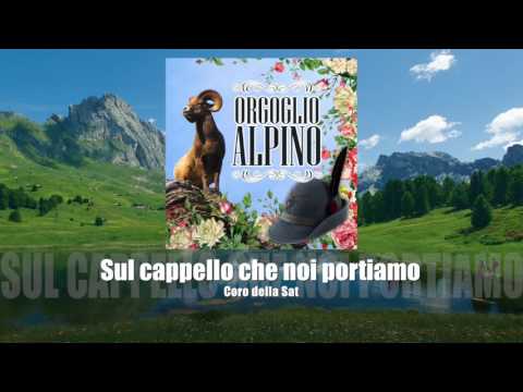 Coro della Sat - Sul cappello che noi portiamo [ORGOGLIO ALPINO]