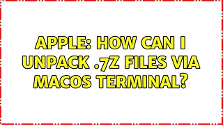Apple: How can I unpack .7z files via MacOS terminal? (6 Solutions!!)